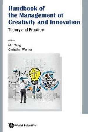 HANDBOOK OF THE MANAGEMENT OF CREATIVITY AND INNOVATION de Min Tang & Christian H Werner