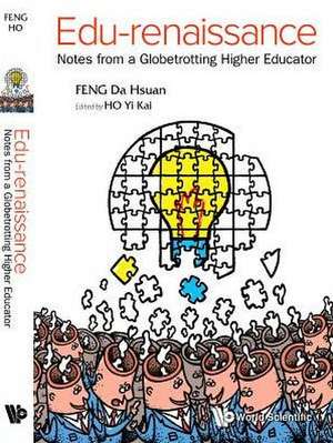 Edu-Renaissance: Notes from a Globetrotting Higher Educator de Da Hsuan Feng