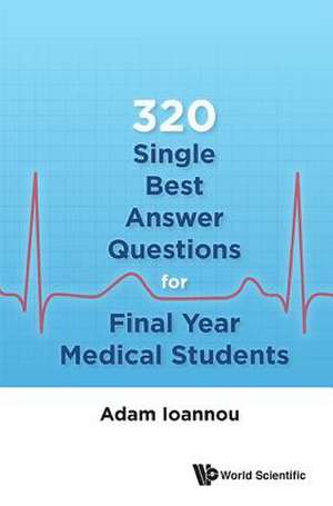 320 SINGLE BEST ANSWER QUESTIONS FINAL YEAR MEDICAL STUDENTS de Adam Ioannou