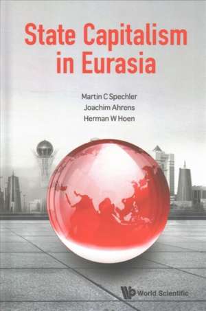 STATE CAPITALISM IN EURASIA de Joachim Ahrens & Herman W Ho C Spechler