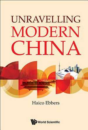 UNRAVELLING MODERN CHINA de Haico Ebbers