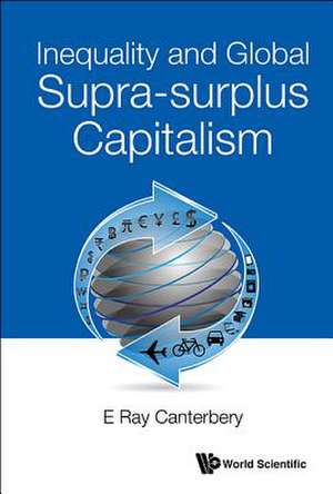 INEQUALITY AND GLOBAL SUPRA-SURPLUS CAPITALISM de E. Ray Canterbery