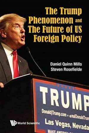 TRUMP PHENOMENON AND THE FUTURE OF US FOREIGN POLICY, THE de Daniel Quinn Mills & Steven Rosefielde