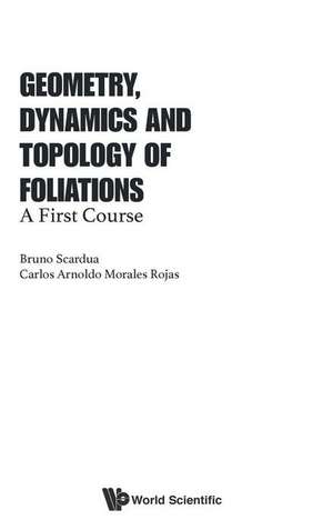 GEOMETRY, DYNAMICS AND TOPOLOGY OF FOLIATIONS de Bruno Scardua & Carlos Arnoldo Morales R