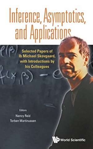 INFERENCE, ASYMPTOTICS, AND APPLICATIONS de Nancy Reid & Torben Martinussen