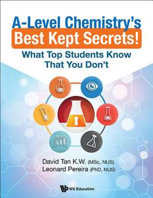 A-LEVEL CHEMISTRY'S BEST KEPT SECRETS! de Leonard Pereirad K W David Tan