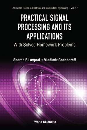 PRACTICAL SIGNAL PROCESSING AND ITS APPLICATIONS de Sharad R Laxpati & Vladimir Goncharoff