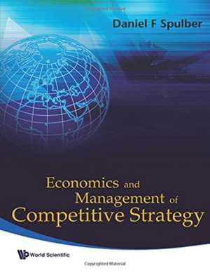 ECONOMICS AND MANAGEMENT OF COMPETITIVE STRATEGY de Daniel F Spulber