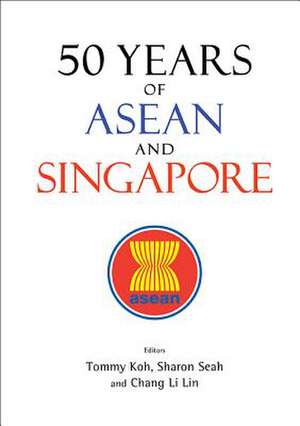 50 YEARS OF ASEAN AND SINGAPORE de Sharon Li-Lian Seah & Li Lin Tommy Koh