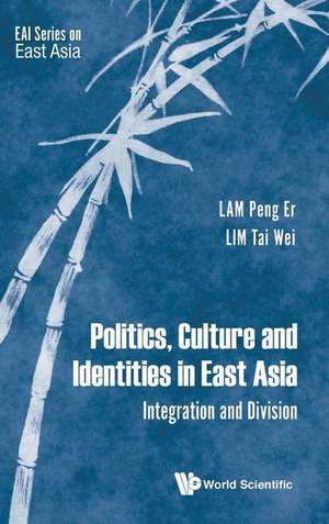 POLITICS, CULTURE AND IDENTITIES IN EAST ASIA de Peng Er Lam & Tai Wei Lim