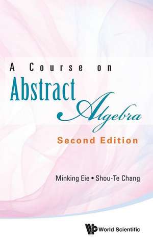 COURSE ABSTRACT ALGEBRA (2ND ED) de Minking Eie