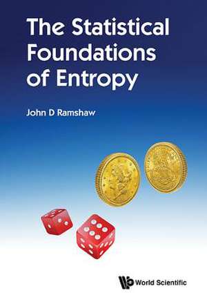 STATISTICAL FOUNDATIONS OF ENTROPY, THE de John D Ramshaw