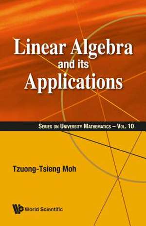 LINEAR ALGEBRA AND ITS APPLICATIONS de Tzuong-Tsieng Moh