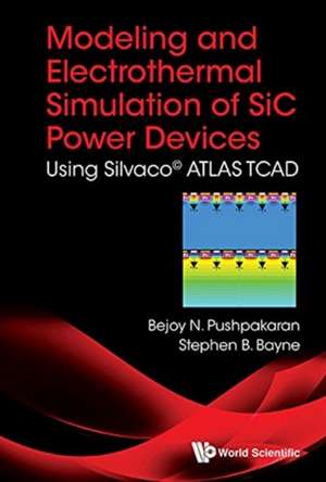 MODELING AND ELECTROTHERMAL SIMULATION OF SIC POWER DEVICES de Bejoy N Pushpakaran & Stephen B Bayne