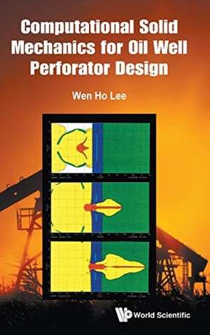 COMPUTATIONAL SOLID MECHANICS FOR OIL WELL PERFORATOR DESIGN de Wen Ho Lee