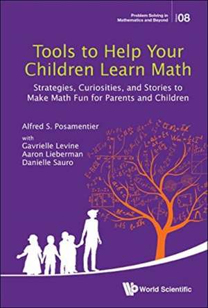 Tools to Help Your Children Learn Math: Strategies, Curiosities, and Stories to Make Math Fun for Parents and Children de Alfred S Posamentier