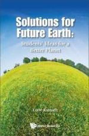 Solutions for Future Earth: Students' Ideas for a Better Planet de Lorie Karnath