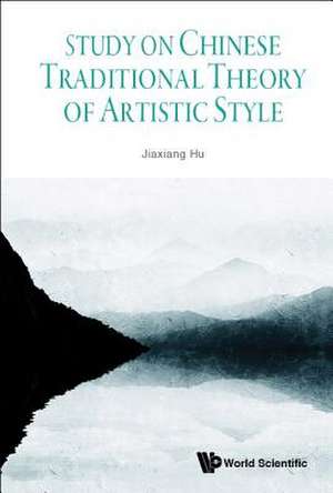 STUDY ON CHINESE TRADITIONAL THEORY OF ARTISTIC STYLE de Jiaxiang Hu