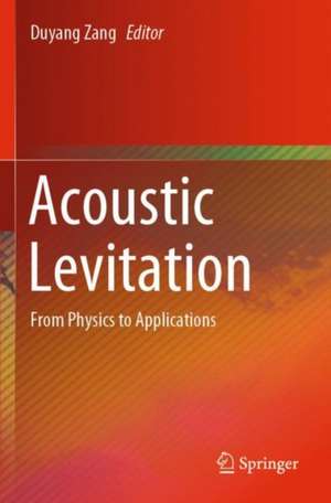 Acoustic Levitation: From Physics to Applications de Duyang Zang