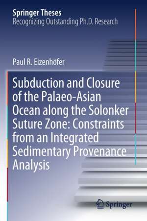 Subduction and Closure of the Palaeo-Asian Ocean along the Solonker Suture Zone: Constraints from an Integrated Sedimentary Provenance Analysis de Paul R. Eizenhöfer