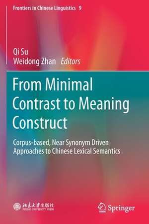 From Minimal Contrast to Meaning Construct: Corpus-based, Near Synonym Driven Approaches to Chinese Lexical Semantics de Qi Su