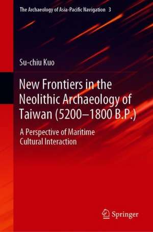 New Frontiers in the Neolithic Archaeology of Taiwan (5600–1800 BP): A Perspective of Maritime Cultural Interaction de Su-chiu Kuo