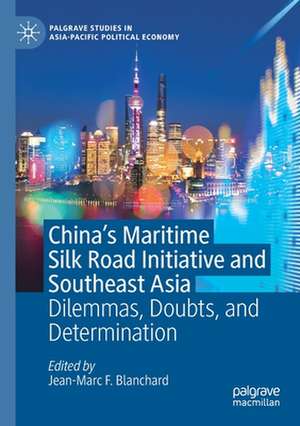 China's Maritime Silk Road Initiative and Southeast Asia: Dilemmas, Doubts, and Determination de Jean-Marc F. Blanchard