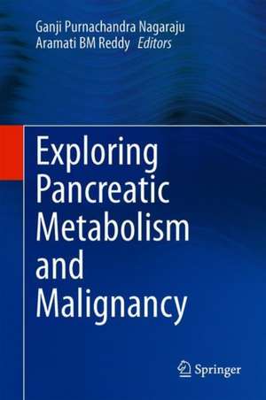 Exploring Pancreatic Metabolism and Malignancy de Ganji Purnachandra Nagaraju