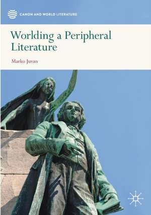 Worlding a Peripheral Literature de Marko Juvan