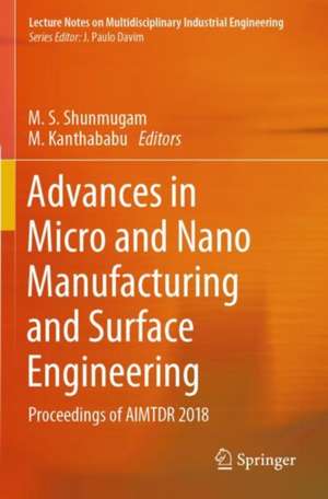 Advances in Micro and Nano Manufacturing and Surface Engineering: Proceedings of AIMTDR 2018 de M. S. Shunmugam