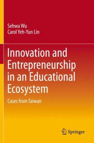 Innovation and Entrepreneurship in an Educational Ecosystem: Cases from Taiwan de Sehwa Wu