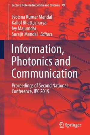 Information, Photonics and Communication: Proceedings of Second National Conference, IPC 2019 de Jyotsna Kumar Mandal