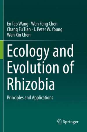 Ecology and Evolution of Rhizobia: Principles and Applications de En Tao Wang