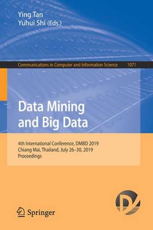 Data Mining and Big Data: 4th International Conference, DMBD 2019, Chiang Mai, Thailand, July 26–30, 2019, Proceedings de Ying Tan