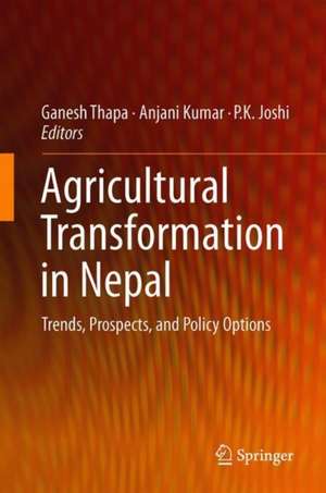 Agricultural Transformation in Nepal: Trends, Prospects, and Policy Options de Ganesh Thapa