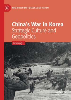 China’s War in Korea: Strategic Culture and Geopolitics de Xiaobing Li