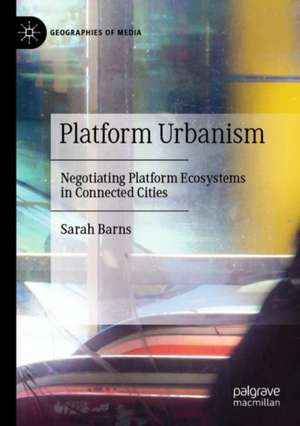 Platform Urbanism: Negotiating Platform Ecosystems in Connected Cities de Sarah Barns