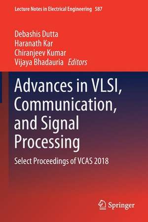 Advances in VLSI, Communication, and Signal Processing: Select Proceedings of VCAS 2018 de Debashis Dutta