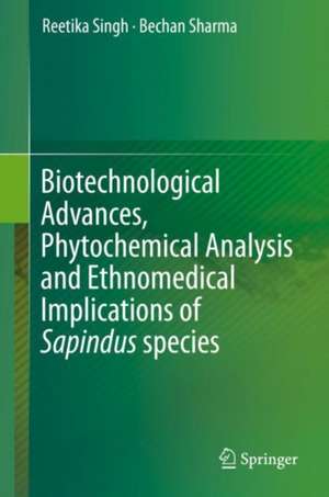 Biotechnological Advances, Phytochemical Analysis and Ethnomedical Implications of Sapindus species de Reetika Singh