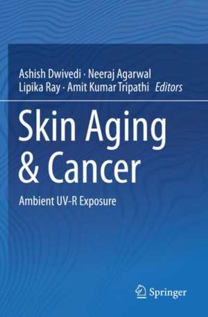 Skin Aging & Cancer: Ambient UV-R Exposure de Ashish Dwivedi