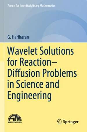 Wavelet Solutions for Reaction–Diffusion Problems in Science and Engineering de G. Hariharan