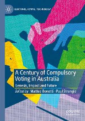 A Century of Compulsory Voting in Australia: Genesis, Impact and Future de Matteo Bonotti