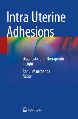 Intra Uterine Adhesions: Diagnostic and Therapeutic Insight de Rahul Manchanda