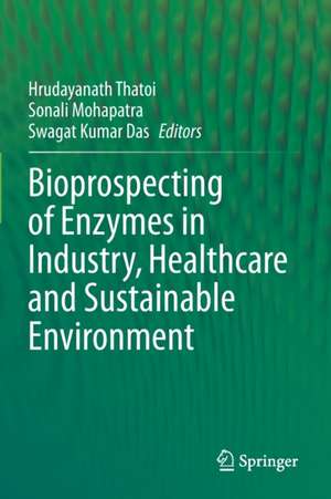 Bioprospecting of Enzymes in Industry, Healthcare and Sustainable Environment de Hrudayanath Thatoi