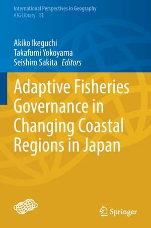 Adaptive Fisheries Governance in Changing Coastal Regions in Japan de Akiko Ikeguchi