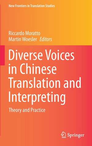 Diverse Voices in Chinese Translation and Interpreting: Theory and Practice de Riccardo Moratto