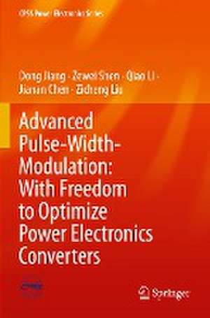 Advanced Pulse-Width-Modulation: With Freedom to Optimize Power Electronics Converters de Dong Jiang