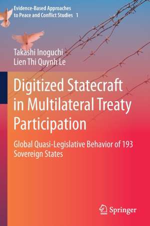 Digitized Statecraft in Multilateral Treaty Participation: Global Quasi-Legislative Behavior of 193 Sovereign States de Takashi Inoguchi