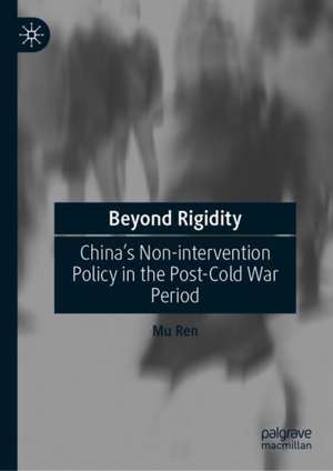 Beyond Rigidity: China’s Non-intervention Policy in the Post-Cold War Period de Mu Ren