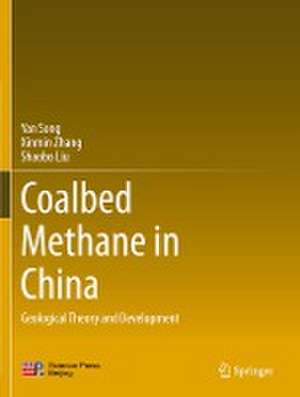 Coalbed Methane in China: Geological Theory and Development de Yan Song